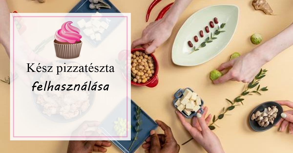 kész pizzatészta felhasználása