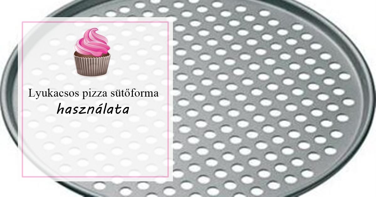 lyukacsos pizza sütőforma 